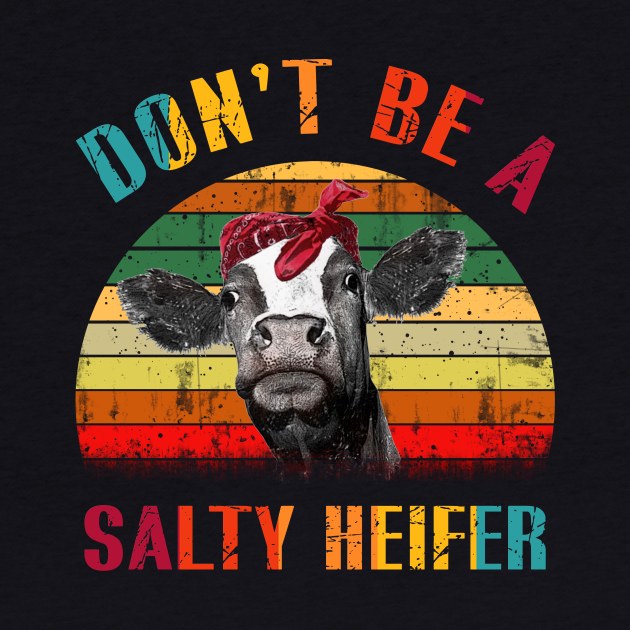 Don_t Be A Salty Heifer by danielsho90